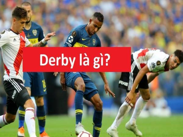Derby là gì? Những trận Derby nổi tiếng trong lịch sử