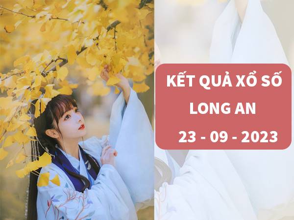 Phân tích kết quả xổ số Long An 23/9/2023 thứ 7 hôm nay