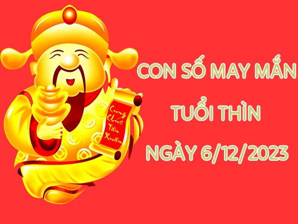 Chia sẻ con số may mắn tuổi Thìn ngày 6/12/2023 hôm nay