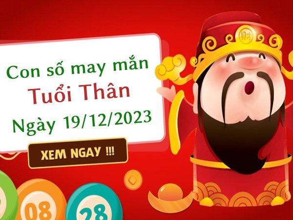 Con số may mắn tuổi Thân hôm nay ngày 19/12/2023