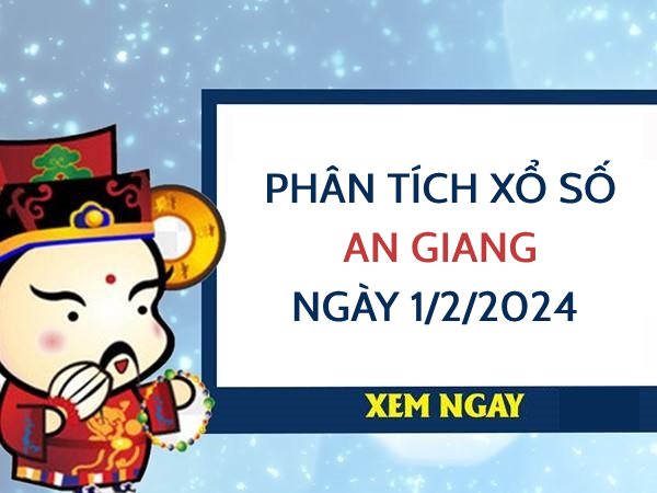 Phân tích xổ số An Giang ngày 1/2/2024 thứ 5 hôm nay