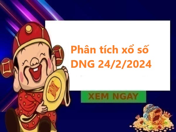 Phân tích xổ số Đà Nẵng 24/2/2024 thứ 7