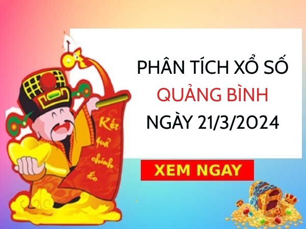 ​Phân tích xổ số Quảng Bình ngày 21/3/2024 thứ 5 hôm nay