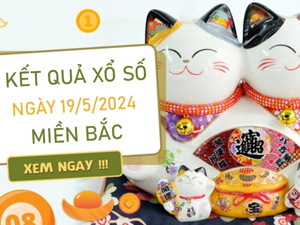 Phân tích KQXSMB 19/5/2024 chủ nhật chốt 2 số cuối đặc biệt