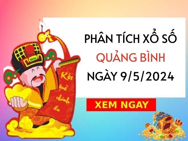 Phân tích xổ số Quảng Bình ngày 9/5/2024 thứ 5 hôm nay