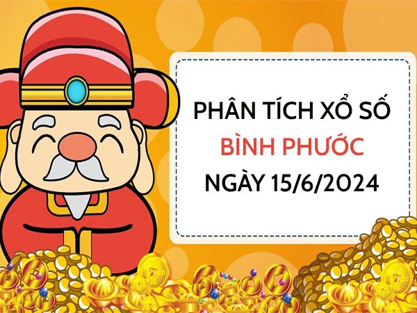 Phân tích xổ số Bình Phước ngày 15/6/2024 thứ 7 hôm nay
