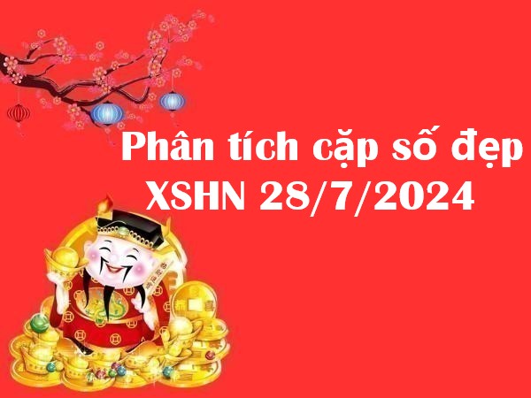 Phân tích cặp số đẹp XSHN 28/7/2024 chủ nhật