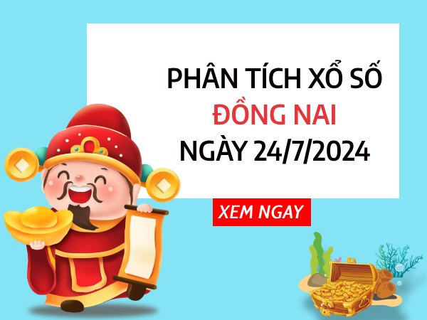Phân tích xổ số Đồng Nai ngày 24/7/2024 chọn số phát tài thứ 4