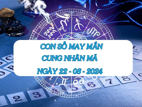 Nhận định con số may mắn cung Nhân Mã ngày 22/8/2024