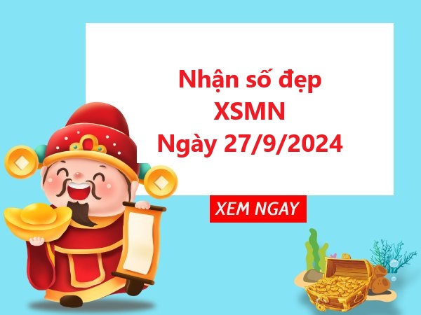 Nhận định SXMN 27/9/2024 thứ 6 hôm nay cùng chuyên gia