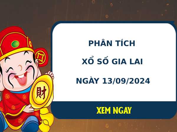 Phân tích XSGL ngày 13/9/2024 hôm nay thứ 6 dễ ăn