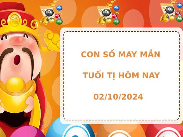 Con số may mắn tuổi Tị hôm nay 2/10/2024 dễ trúng