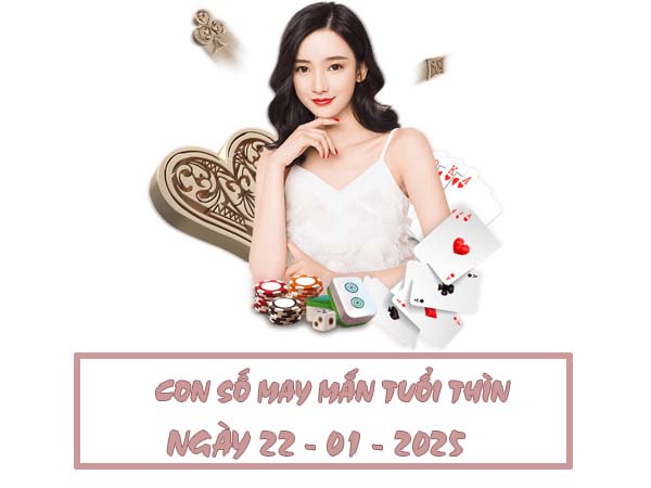 Con số trúng thưởng tuổi Thìn ngày 22/1/2025 đẹp nhất