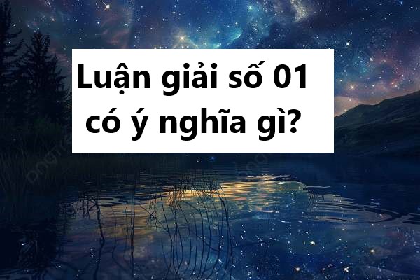 Luận giải số 01 có ý nghĩa gì: May mắn hay thách thức?