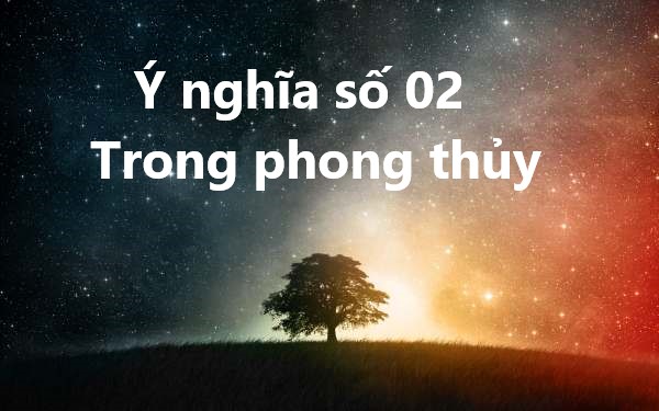 Ý nghĩa số 02 trong phong thủy có mang lại lộc tài?