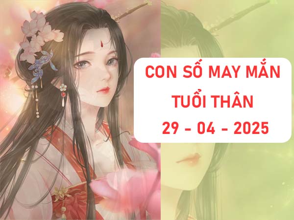 Khám phá con số tài lộc tuổi Thân ngày 29/4/2025 thứ 3