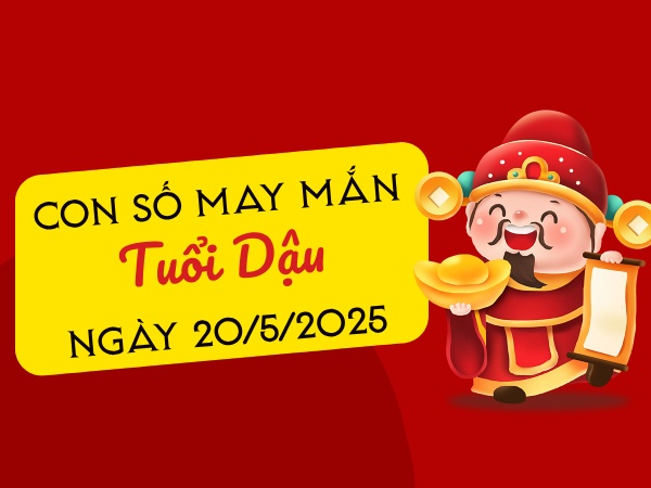Gợi ý con số hút tài chiêu lộc tuổi Dậu ngày 20/5/2025
