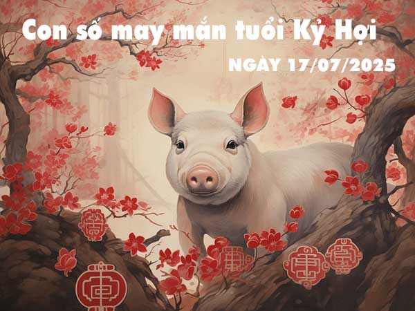 Con số lộc phát tuổi Kỷ Hợi ngày 17/7/2025 thứ 5 hôm nay