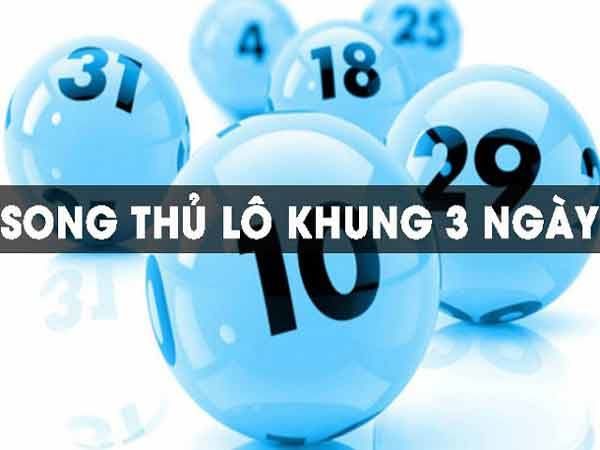 Tìm hiểu lô song thủ khung 3 ngày chuẩn xác