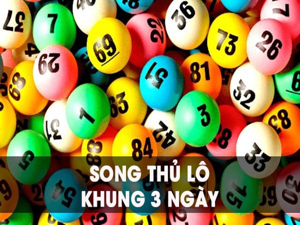 Tìm hiểu lô song thủ khung 3 ngày chuẩn xác
