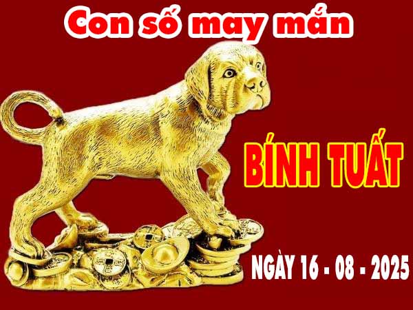 Con số may mắn tuổi Bính Tuất ngày 16/8/2025 thứ 7 hôm nay