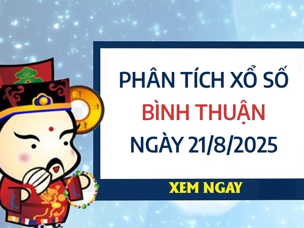 Phân tích KQXS Bình Thuận ngày 21/8/2025 thứ 5 hôm nay