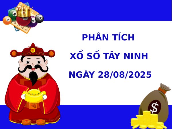 Phân tích XSTN ngày 28/8/2025 hôm nay may mắn