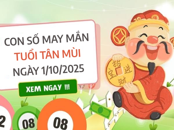 Con số khai mở vận may cho tuổi Tân Mùi ngày 1/10/2025