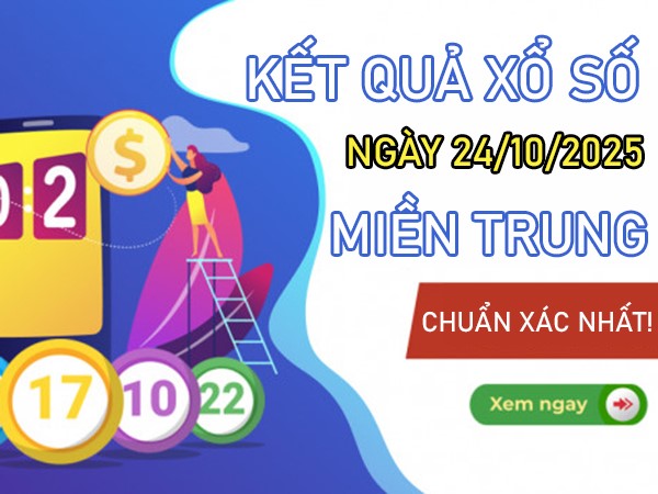Tham khảo miền Trung 24/10/2025 dự đoán XSMT 24/10 thứ 6