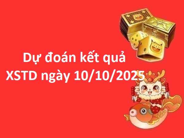 Dự đoán kết quả XSTD ngày 10/10/2025 thứ 6 may mắn