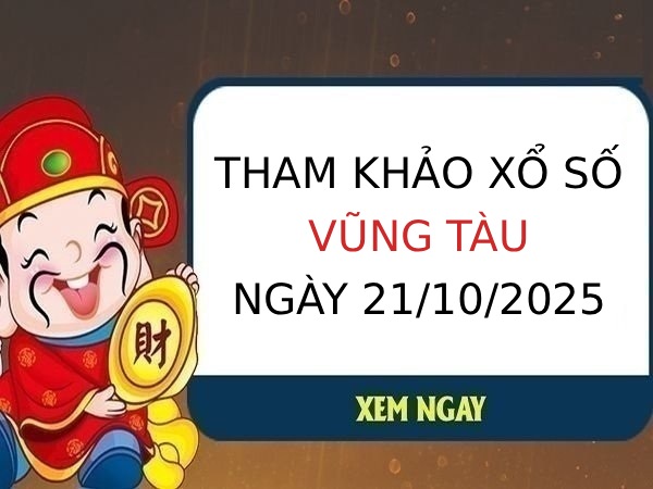 Tham khảo xổ số Vũng Tàu ngày 21/10/2025 thần tài thứ 3