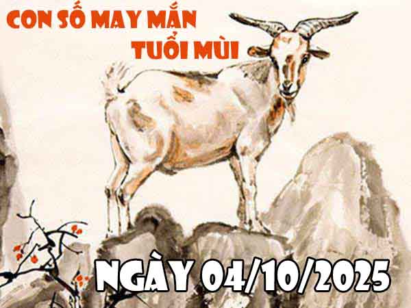 Cặp số lộc phát tuổi Mùi ngày 4/10/2025 thứ 7 hôm nay