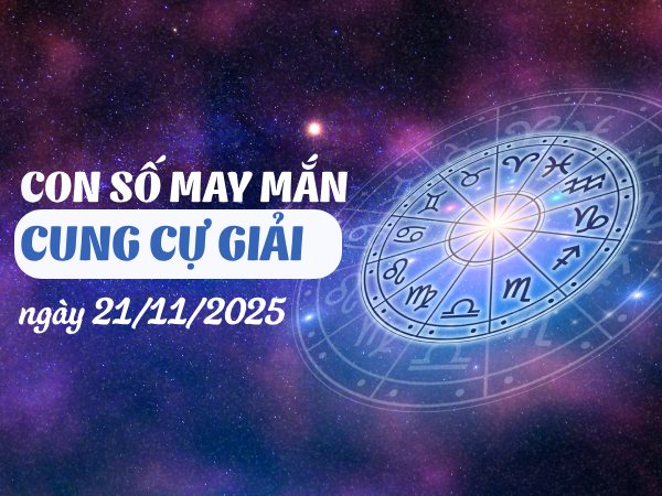 Bật mí con số may mắn cung Cự Giải ngày 21/11/2025