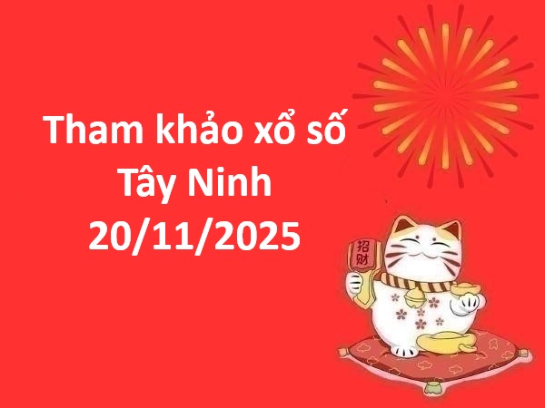 Tham khảo xổ số Tây Ninh 20/11/2025 tham khảo XSTN thứ 5