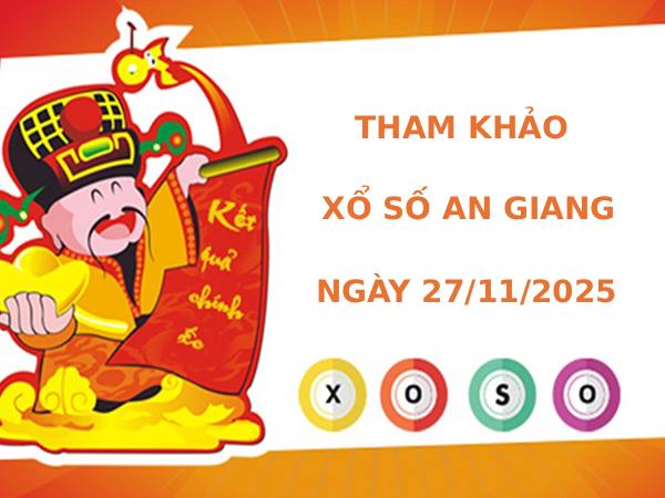 Tham khảo xổ số An Giang ngày 27/11/2025 thứ 5 phát lộc