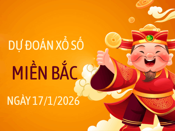 Dự đoán XSMB 17/1/2026 – Soi cầu Miền Bắc thứ 7 thần tài