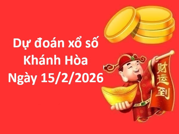 Dự đoán xổ số Khánh Hòa ngày 15 tháng 2 chủ nhật chính xác