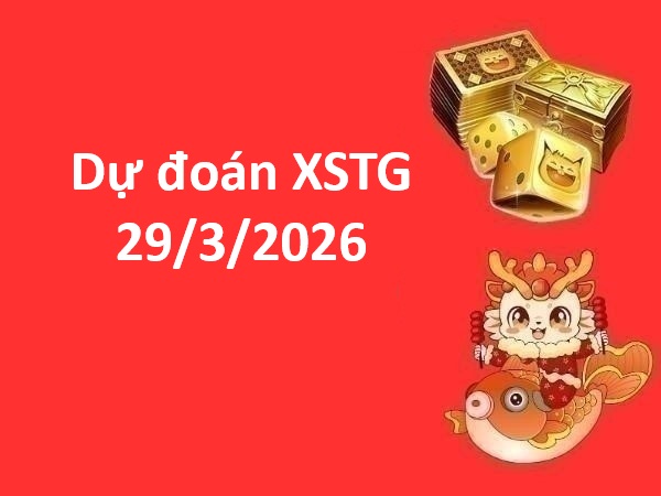 Dự đoán XSTG 29/3/2026 – Dự đoán Tiền Giang chủ nhật siêu chuẩn