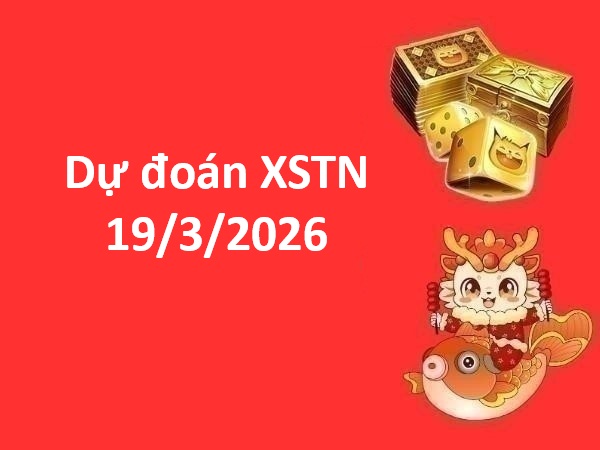 Dự đoán XSTN 19/3/2026 – Dự đoán Tây Ninh thứ 5 miễn phí
