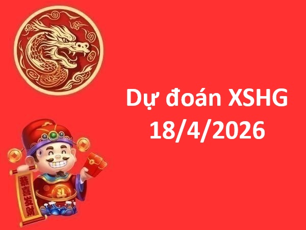Dự đoán XSHG 18/4/2026 – Dự đoán Hậu Giang thứ 7 chính xác