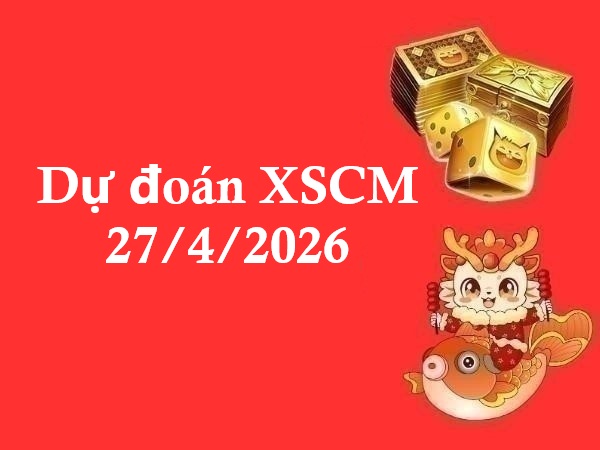 Dự đoán XSCM 27/4/2026 – Dự đoán Cà Mau thứ 2 miễn phí