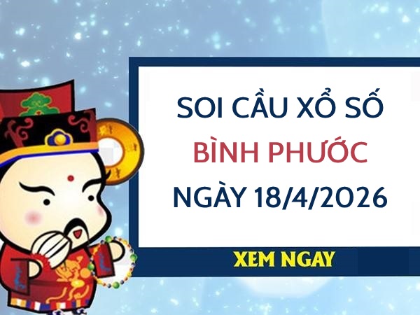 Soi cầu xổ số Bình Phước ngày 18/4/2026 siêu vip miễn phí