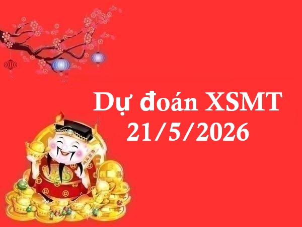 Dự đoán XSMT 21/5/2026 – Dự đoán miền Trung thứ 5 chính xác