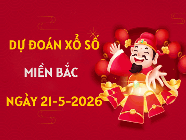 Dự đoán XSMB 21/5/2026 – Soi cầu Miền Bắc thứ 5 chính xác