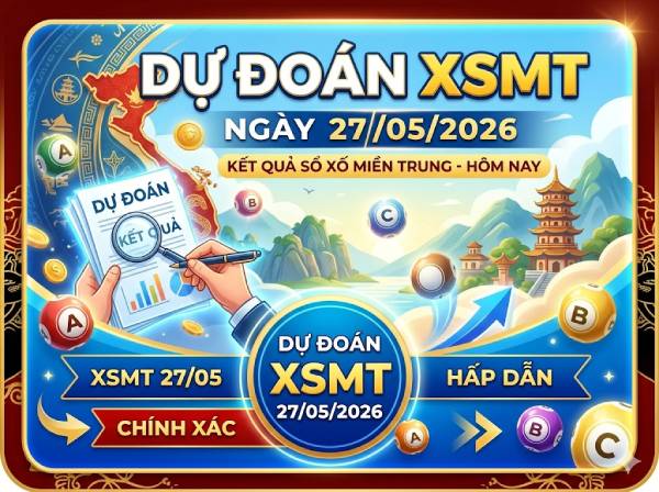Dự đoán XSMT 27/5/2026 – Soi cầu Miền Trung thứ 4 miễn phí