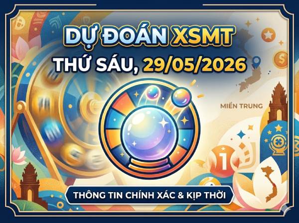 Dự đoán XSMT 29/5/2026 – Soi cầu Miền Trung thứ 6 miễn phí