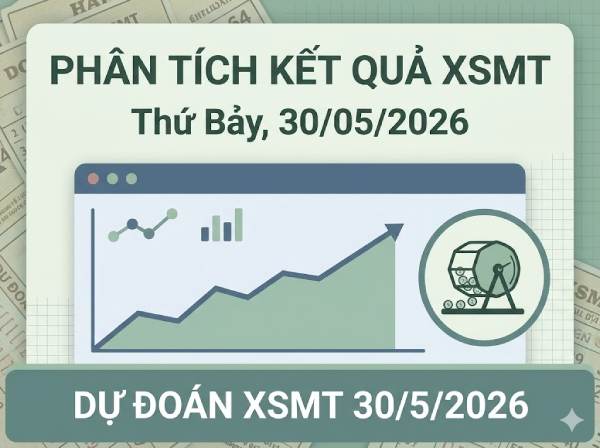 Dự đoán XSMT 30/5/2026 – Soi cầu Miền Trung thứ 7 miễn phí