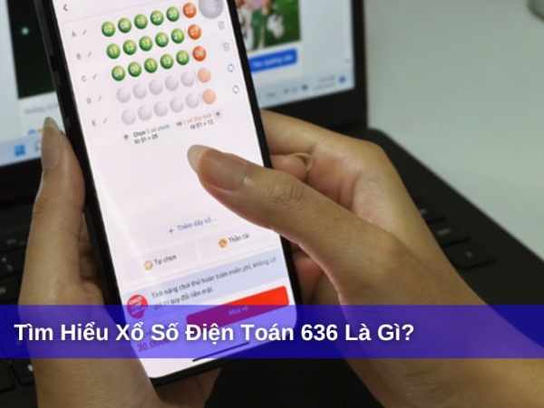 Điện toán 6×36 là gì, cơ cấu giải thưởng và mẹo chọn số