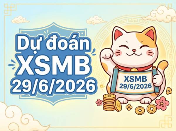 Dự đoán XSMB 29/6/2026 – Soi cầu Miền Bắc thứ 2 chính xác