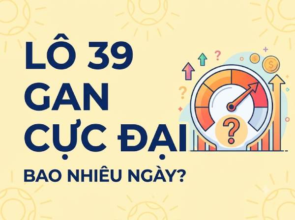 Thống kê lô 39 XS Gia Lai gan cực đại bao nhiêu ngày?